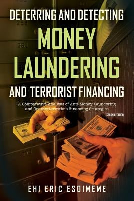 Deterring and Detecting Money Laundering and Terrorist Financing: A Comparative Analysis of Anti-Money Laundering and Counterterrorism Financing Strat by Esoimeme, Ehi Eric
