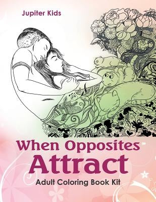 When Opposites Attract: Adult Coloring Book Kit by Jupiter Kids
