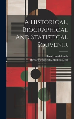 A Historical, Biographical And Statistical Souvenir by Howard University Medical Dept