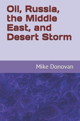 Oil, Russia, the Middle East, and Desert Storm by Donovan, Mike