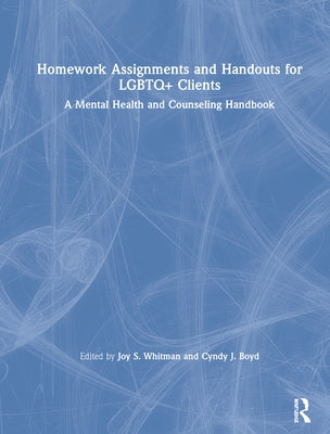 Homework Assignments and Handouts for LGBTQ+ Clients: A Mental Health and Counseling Handbook by Whitman, Joy S.