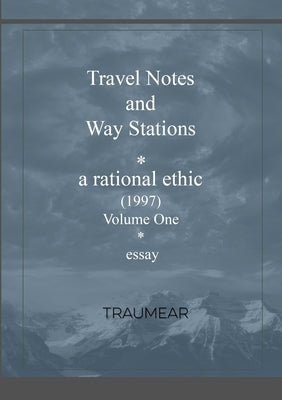 Travel Notes and Way Stations - A Rational Ethic, Vol I by Traumear