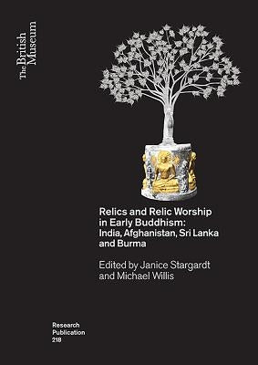 Relics and Relic Worship in the Early Buddhism: India, Afghanistan, Sri Lanka and Burma by Stargardt, Janice