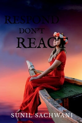 Respond Don't React by Sachwani, Sunil