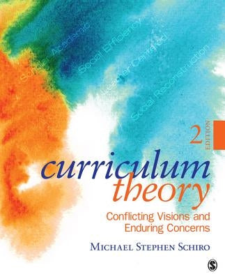 Curriculum Theory: Conflicting Visions and Enduring Concerns by Schiro, Michael Stephen