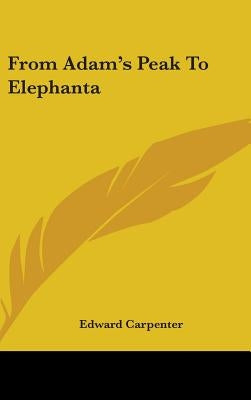From Adam's Peak To Elephanta by Carpenter, Edward
