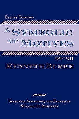 Essays Toward a Symbolic of Motives, 1950-1955 by Burke, Kenneth