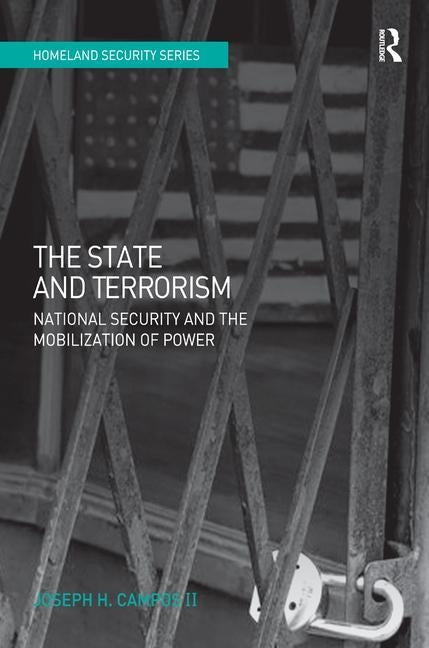 The State and Terrorism: National Security and the Mobilization of Power by II, Joseph H. Campos