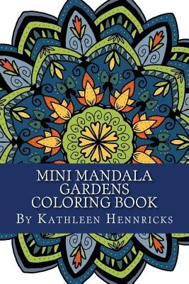 Mini Mandala Gardens Coloring Book by Hennricks, Kathleen