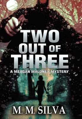 Two Out of Three: A Meagan Maloney Mystery by Silva, M. M.