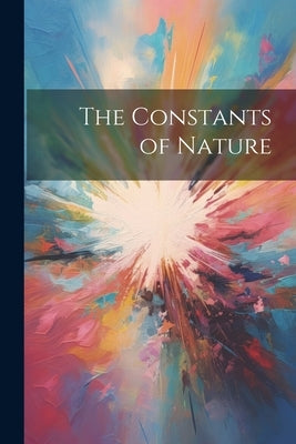 The Constants of Nature by Anonymous