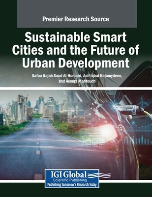 Sustainable Smart Cities and the Future of Urban Development by Al-Humairi, Safaa Najah Saud