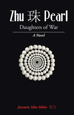Zhū 珠 Pearl: Daughters of War by Jasemin Sibo Sībǎo 思