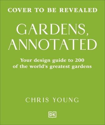 Gardens, Annotated: Your Guide to the Design of 200 Gardens from Around the World by Young, Chris