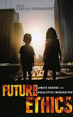 Future Ethics: Climate Change and Apocalyptic Imagination by Skrimshire, Stefan