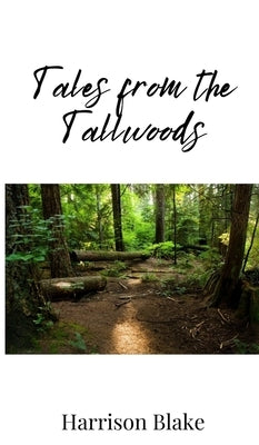Tales from the Tallwoods by Blake, Harrison