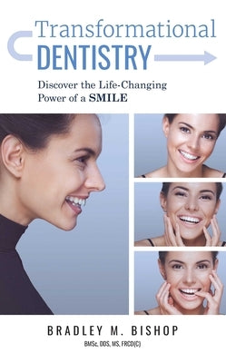 Transformational Dentistry: Discover the Life-Changing Power of a Smile by Bishop, Bradley M.