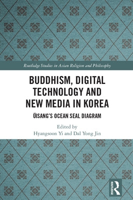 Buddhism, Digital Technology and New Media in Korea: Ŭisang's Ocean Seal Diagram by Yi, Hyangsoon