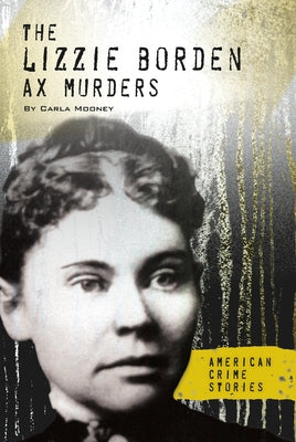 The Lizzie Borden Ax Murders by Mooney, Carla