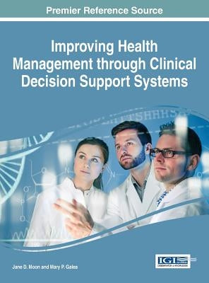 Improving Health Management through Clinical Decision Support Systems by Moon, Jane D.