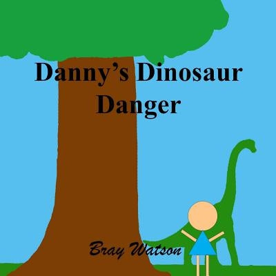 Danny's Dinosaur Danger by Watson, Bray