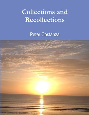 Collections and Recollections by Costanza, Peter