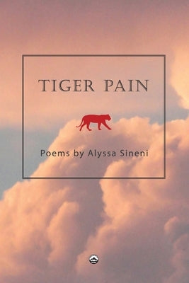 Tiger Pain by Alyssa Sineni