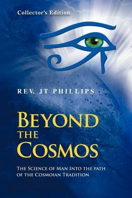 Beyond The Cosmos, The Science of Man Into the path of the Cosmoian Tradition: The Science of Man Into the path of the Cosmoian Tradition by Phillips, Jt