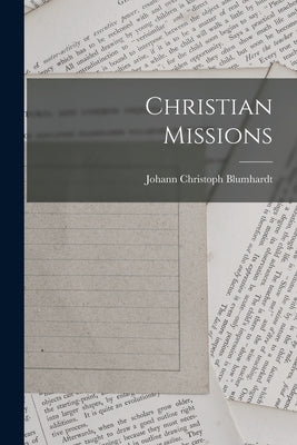 Christian Missions by Blumhardt, Johann Christoph