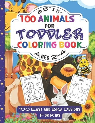 100 Animals for Toddler Coloring Book Ages 2-4: Big and Easy Designs of Animals For Toddlers, Ages 2-4, Boys & Girls, In Preschool-Kindergarten by Claire, Chris