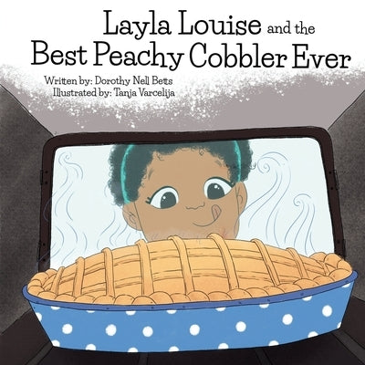 Layla Louise and the Best Peachy Cobbler Ever by Betts, Dorothy Nell