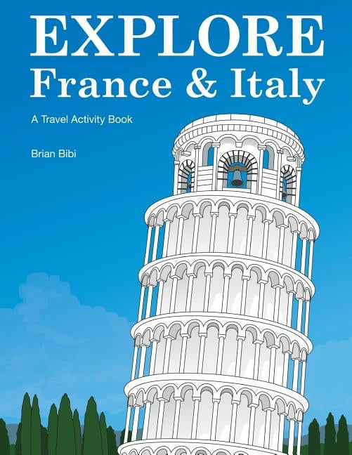 Explore France & Italy: A Travel Activity Book by Bibi, Brian