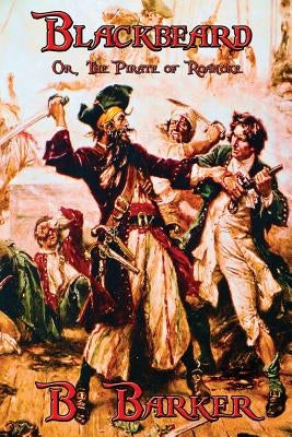 Blackbeard Or, The Pirate of Roanoke by Barker, B.