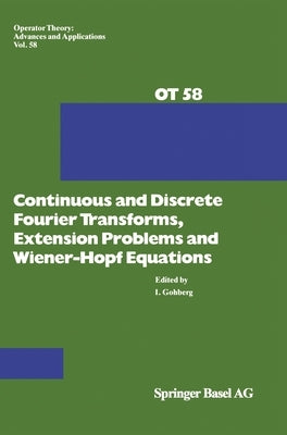 Continuous and Discrete Fourier Transforms, Extensions Problems and Wiener-Hopf Equations by Gohberg, Israel