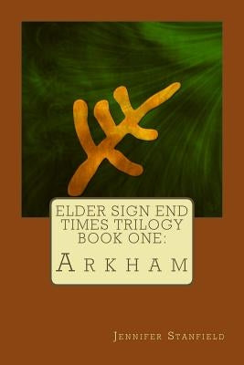 Elder Sign End Times Trilogy Book One: Arkham by Ficaj, Margaret
