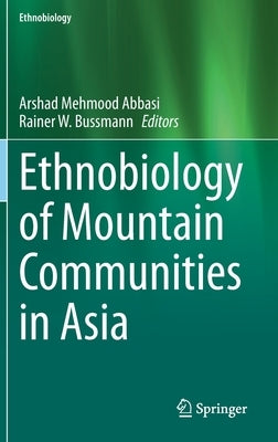 Ethnobiology of Mountain Communities in Asia by Abbasi, Arshad Mehmood