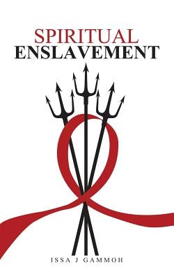 Spiritual Enslavement by Gammoh, Issa J.