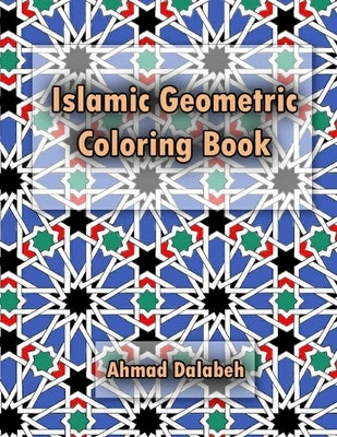 Islamic Geometric Coloring Book: Relaxing coloring book for all ages and levels. by Dalabeh, Ahmad