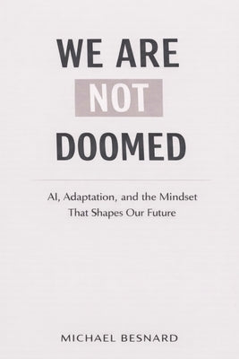 We Are Not Doomed: AI, Adaptation, and the Mindset That Shapes Our Future by Besnard, Michael