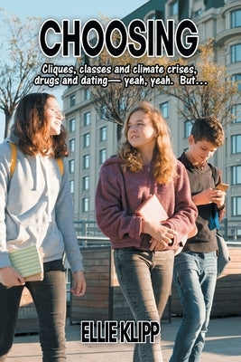 Choosing: Cliques, classes and climate crises, drugs and dating- yeah, yeah. But... by Klipp, Ellie