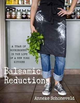 Balsamic Reductions by Schoneveld, Anneke