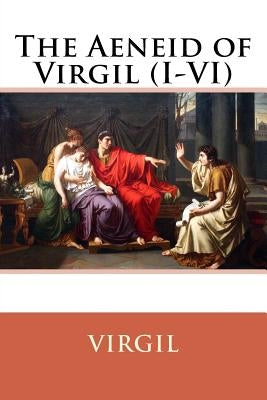 The Aeneid of Virgil (I-VI) Virgil by Fairclough, Henry Rushton