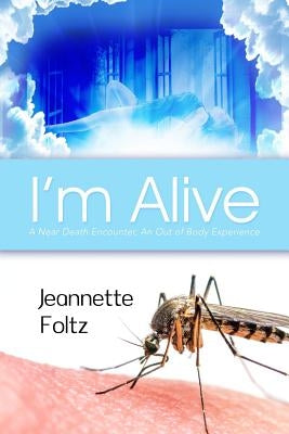 I'm Alive: A Near Death Encounter, An Out of Body Experience by Foltz, Jeannette