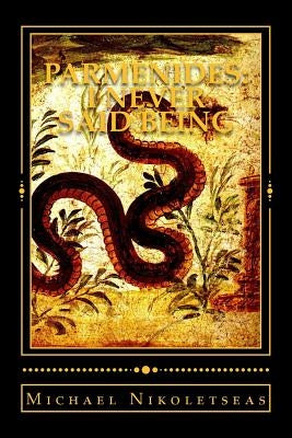 Parmenides: I never said Being by Nikoletseas, Michael M.