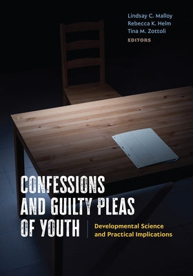 Confessions and Guilty Pleas of Youth: Developmental Science and Practical Implications by Malloy, Lindsay C.