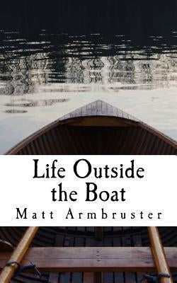 Life outside the Boat: Walking on Water by Armbruster, Matt P.