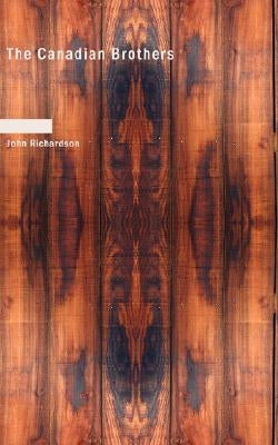 The Canadian Brothers by Richardson, John