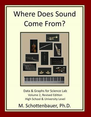Where Does Sound Come From? Volume 2, Revised Edition: Data & Graphs for Science Lab by Schottenbauer, M.
