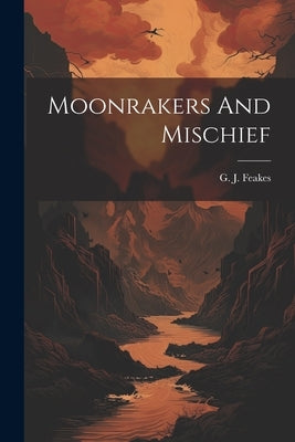 Moonrakers And Mischief by Feakes, G. J.