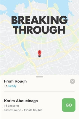 Breaking Through: From Rough To Ready by Abouelnaga, Karim